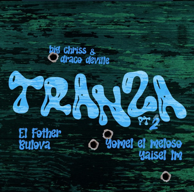 Big Chriss & Draco Deville feat, El Fother, Bulova, Yomel El Meloso, Yaisel LM – Tranza pt.&nbsp;2