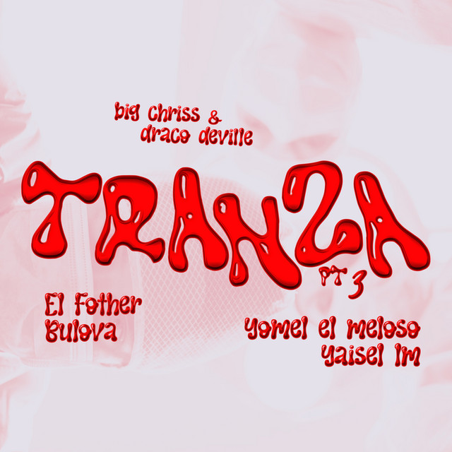 Big Chriss & Draco Deville feat, Yomel El Meloso, Yaisel LM – Tranza pt.&nbsp;3