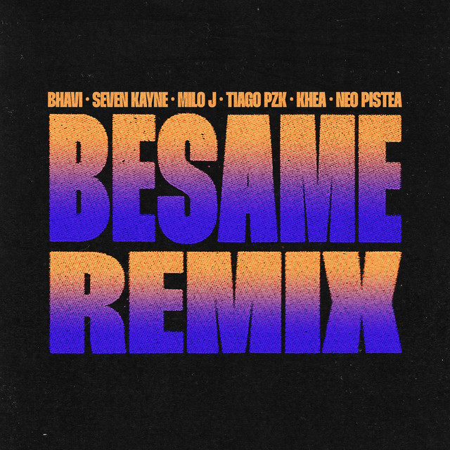 BHAVI, SEVEN KAYNE, MILO J, TIAGO PZK, KHEA, NEO PISTEA – BESAME&nbsp;REMIX