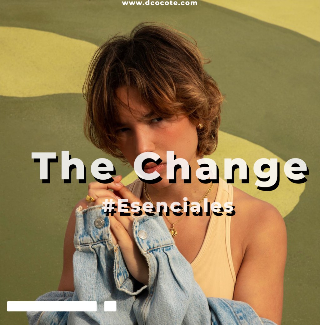 The Change – Canciones #Esenciales a&nbsp;escuchar
