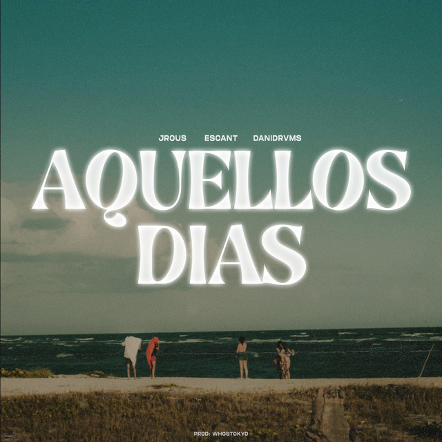JRous, Escant, Danidrvms – Aquellos&nbsp;Dias