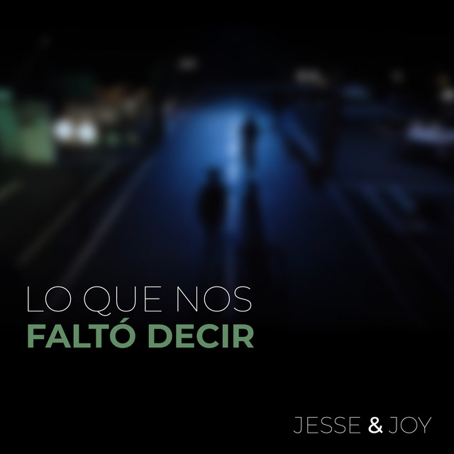 Jesse & Joy – Lo Que Nos Faltó&nbsp;Decir