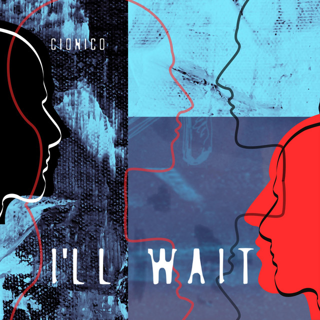 CIONICO – I’ll&nbsp;Wait