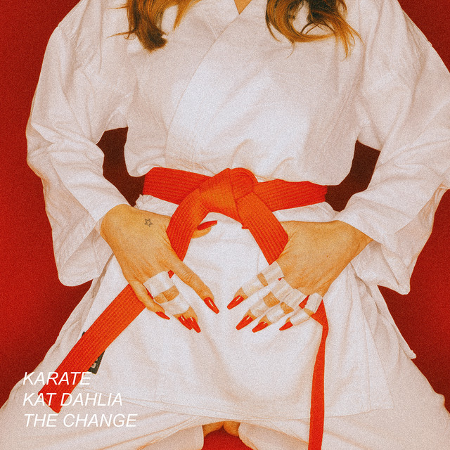 Kat Dahlia, The Change –&nbsp;Karate