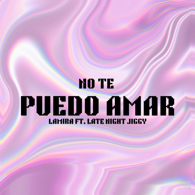 Lamira, LATENIGHTJIGGY – No Te Puedo&nbsp;Amar