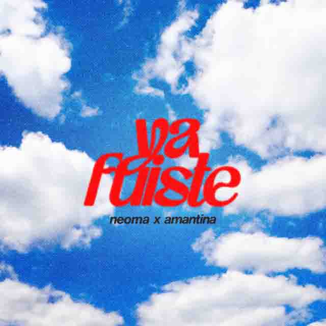 Neoma, Amantina – Ya&nbsp;Fuiste