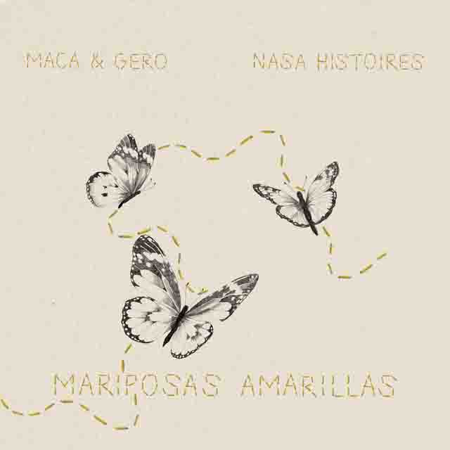 Nasa Histoires, Maca & Gero – Mariposas Amarillas