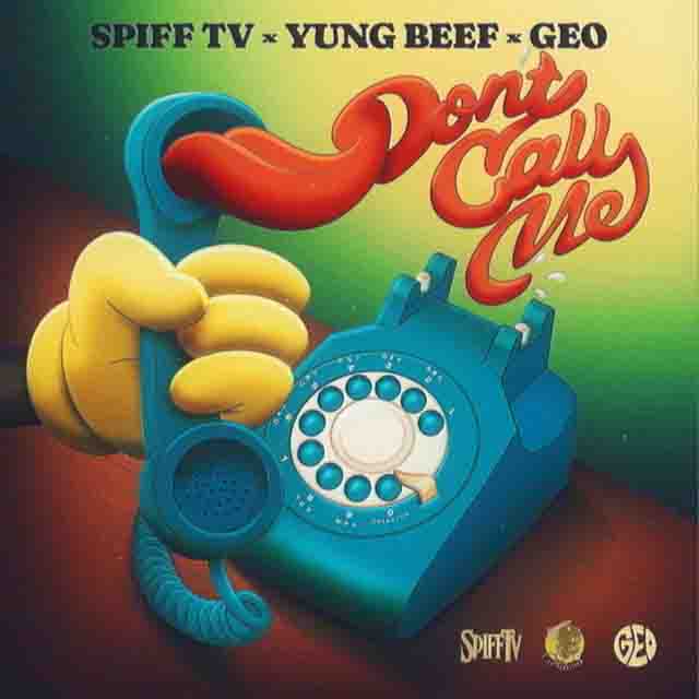 Spiff TV, Yung Beef, Geo – Don’t Call Me – DCOCOTE