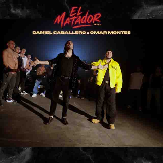 Daniel Caballero, Omar Montes – El Matador (Remix)