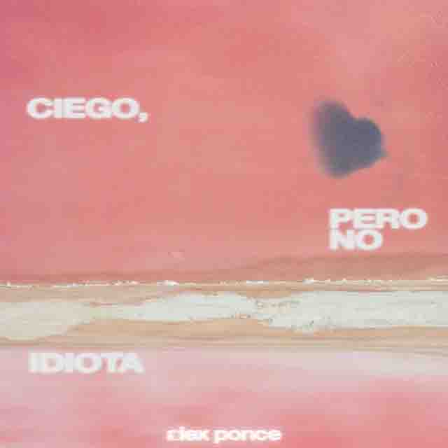 Alex Ponce – Ciego, Pero No&nbsp;Idiota
