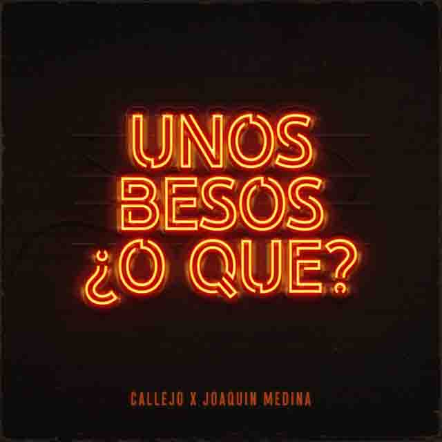 Callejo, Joaquin Medina – UNOS BESOS ¿O&nbsp;QUÉ?