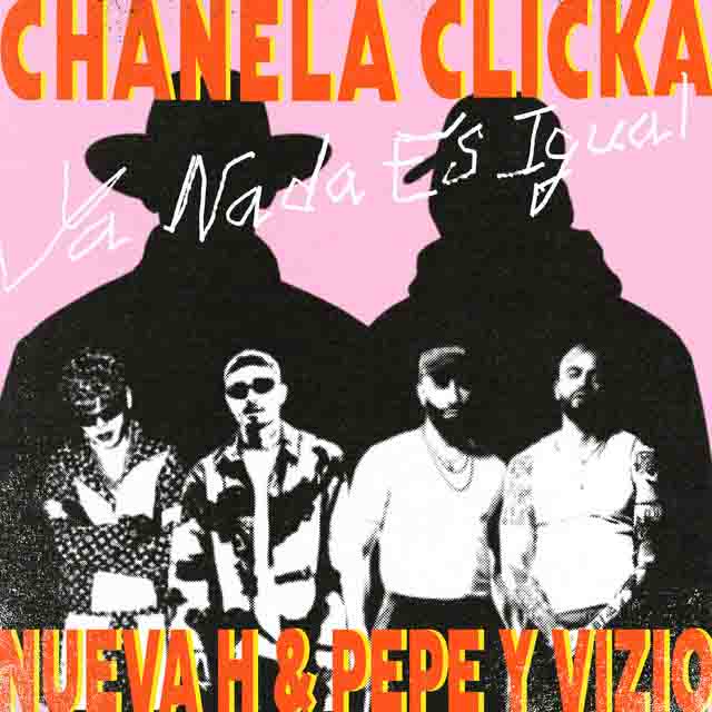 Chanela Clicka, Nueva H, Pepe y Vizio – Ya Nada Es&nbsp;Igual