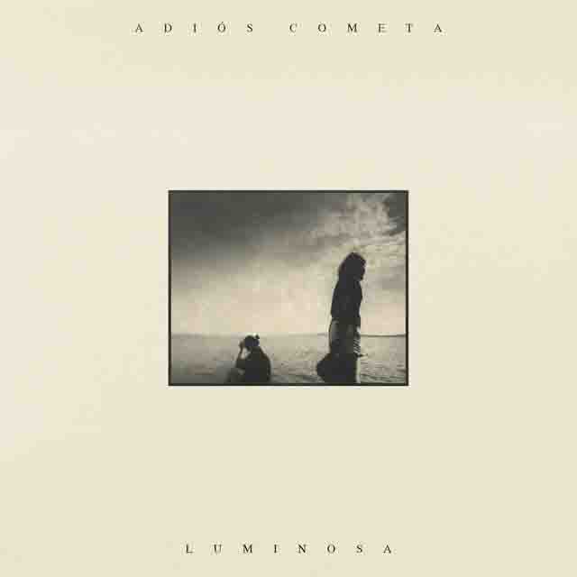 Adiós Cometa – Luminosa