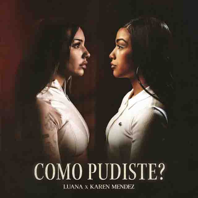 LUANA, Karen Méndez – Como&nbsp;Pudiste?