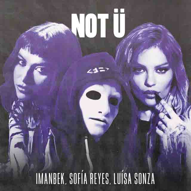Imanbek, Sofía Reyes, Luísa Sonza – NOT&nbsp;Ü