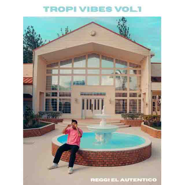 Reggi El Autentico – Tropi Vibes Vol.1&nbsp;(EP)