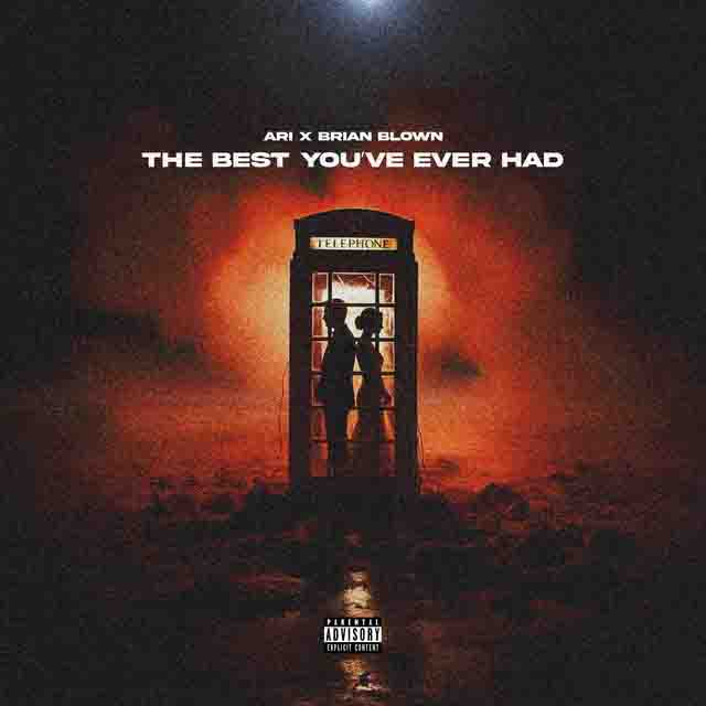 Ari, Brian Blown – The best you’ve ever had
