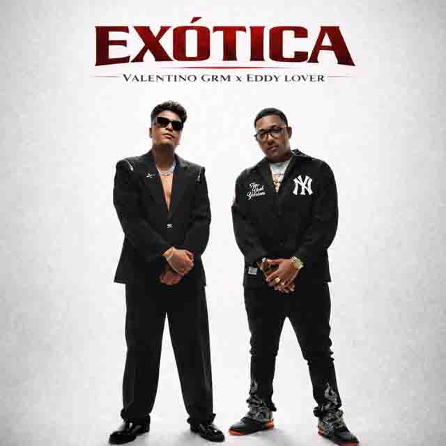 Valentino GRM, Eddy Lover –&nbsp;EXÓTICA