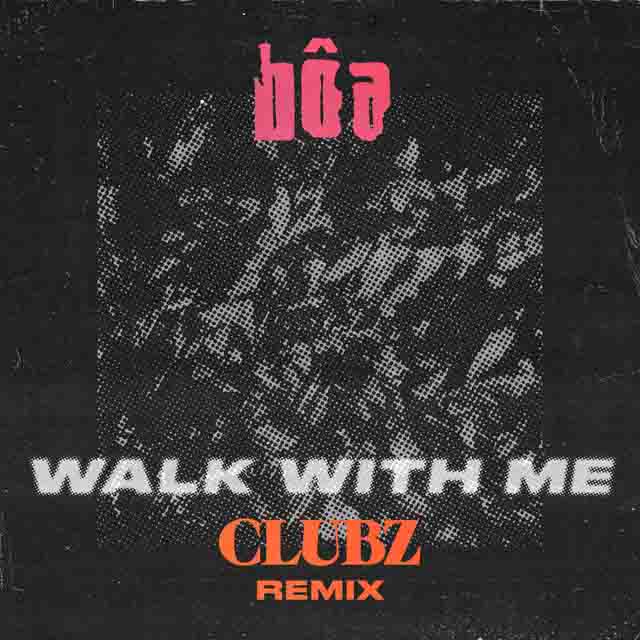 bôa, CLUBZ – Walk With Me – Remix